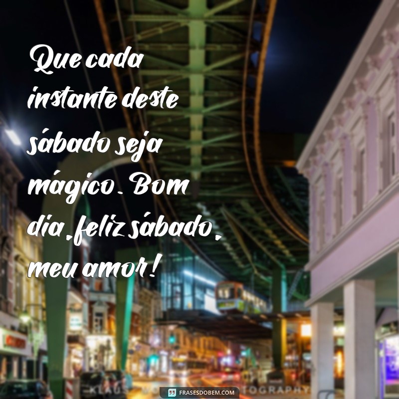 Bom Dia, Feliz Sábado! Mensagens Românticas para Surpreender Seu Amor 