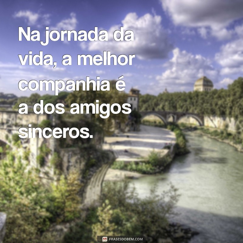 Frases Inspiradoras de Amizade Verdadeira para Status nas Redes Sociais 