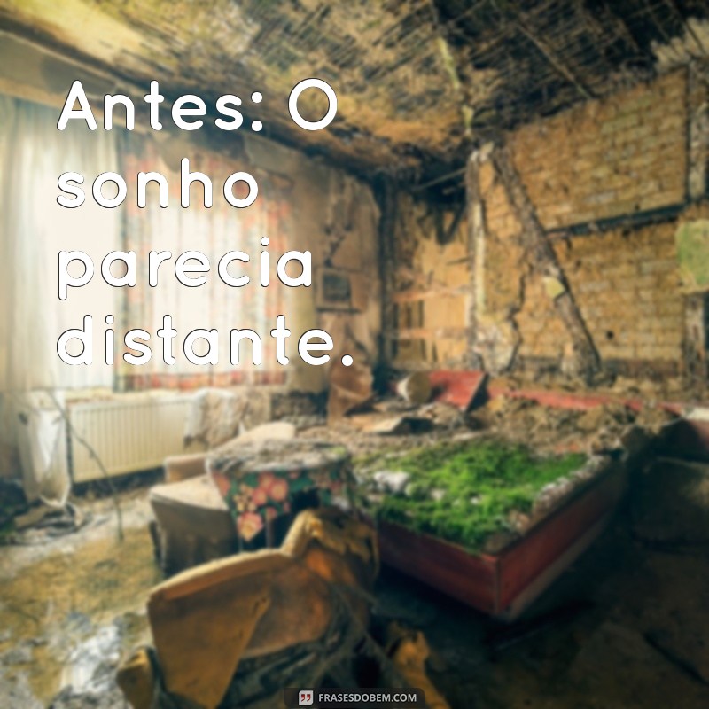 Transforme sua Perspectiva: Frases Inspiradoras de Antes e Depois 