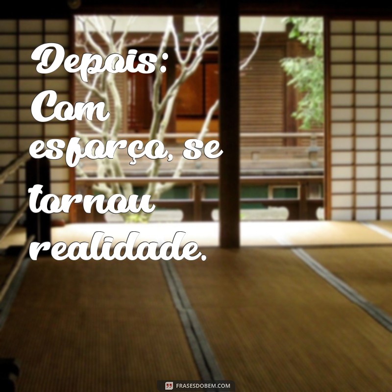 Transforme sua Perspectiva: Frases Inspiradoras de Antes e Depois 