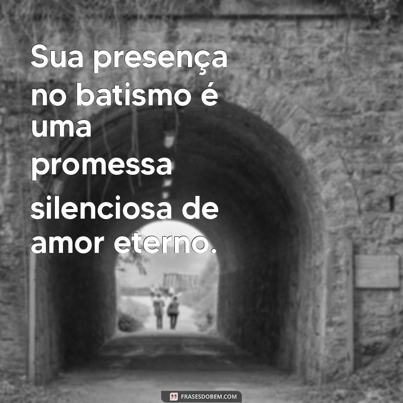 Frases Inspiradoras para Padrinhos de Batismo: Celebre com Amor e Gratidão 