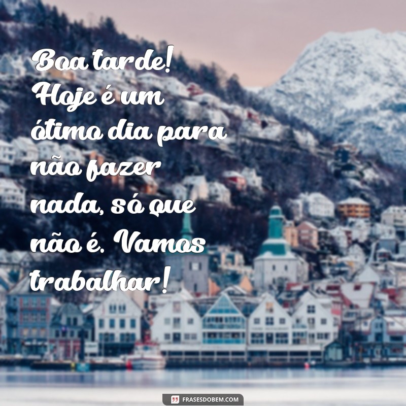 30 Frases Engraçadas para Desejar uma Boa Tarde com Sorrisos 