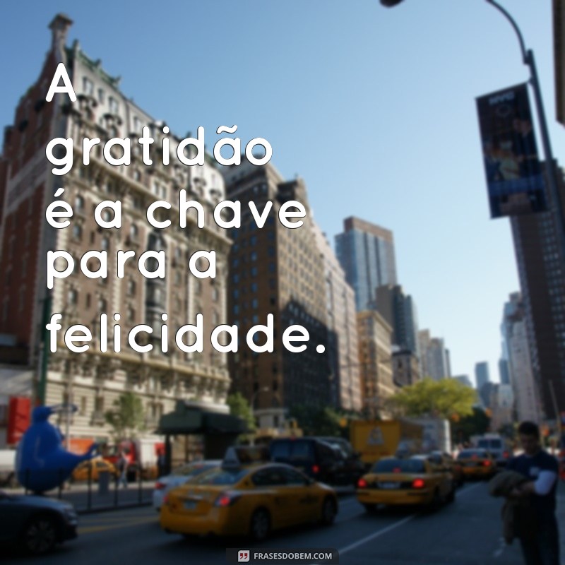 Frases Inspiradoras de Gratidão: Inspire-se a Agradecer Mais 