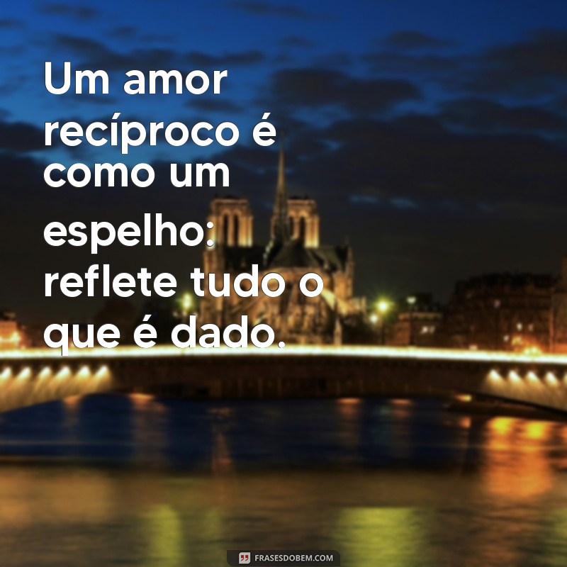 Frases Inspiradoras sobre Reciprocidade no Amor: Cultive Relações Saudáveis 