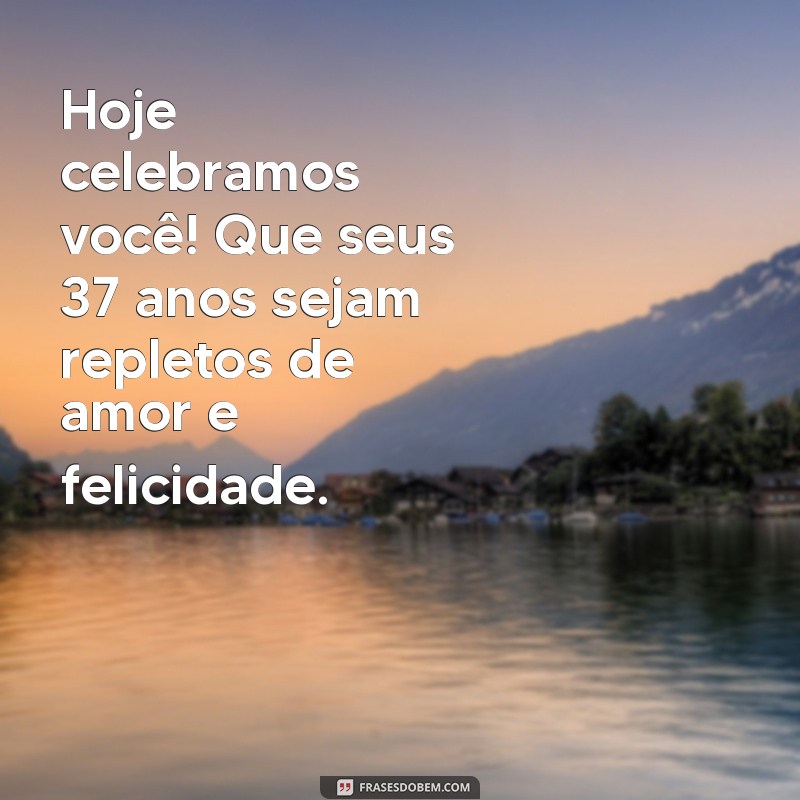 Mensagens Inspiradoras para Celebrar 37 Anos de Vida: Dicas e Ideias 