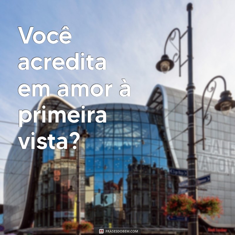 50 Perguntas Criativas para Conquistar sua Crush e Aproximar-se Dela 