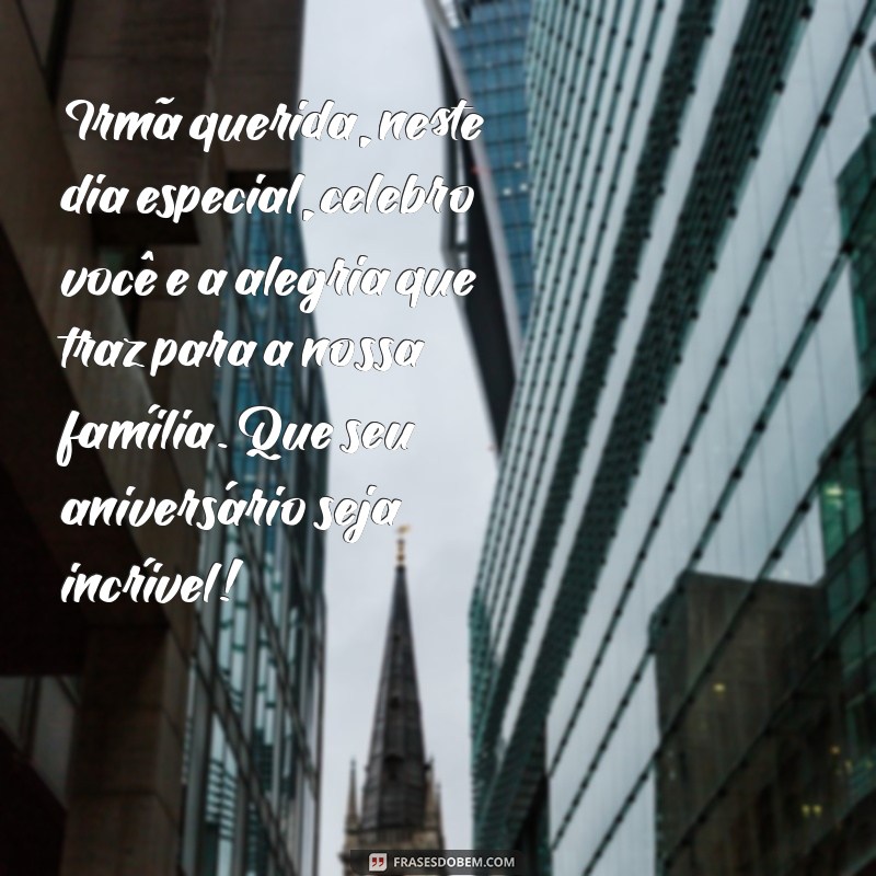 Mensagens Emocionantes de Aniversário para Celebrar Sua Irmã Querida 