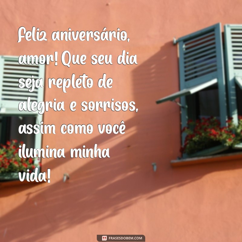 texto feliz aniversário namorado Feliz aniversário, amor! Que seu dia seja repleto de alegria e sorrisos, assim como você ilumina minha vida!