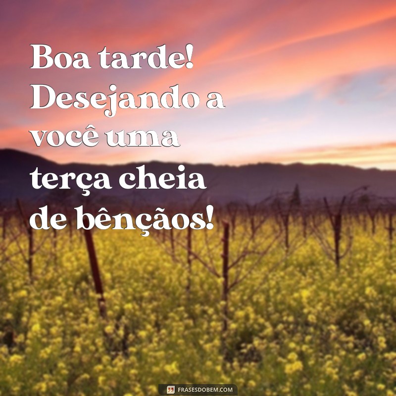 Terça-feira Abençoada: Mensagens de Boa Tarde para Inspirar seu Dia 