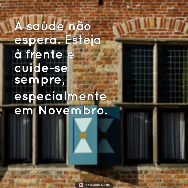 Frases Motivacionais para Inspirar o Novembro Azul: Cuide da Sua Saúde! 