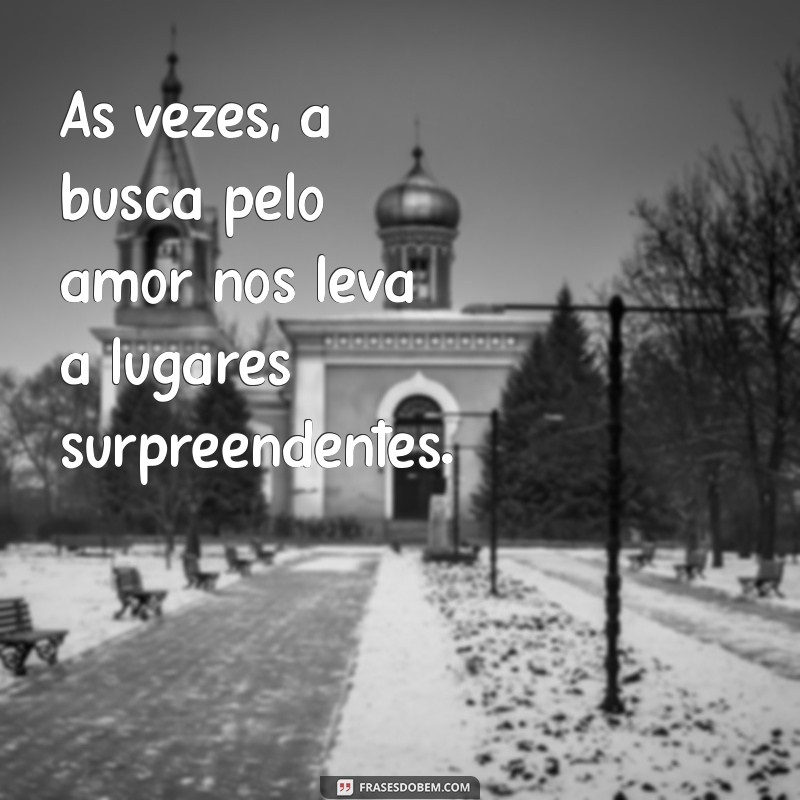 Frases Inspiradoras para Encontrar Alguém Especial na Sua Vida 