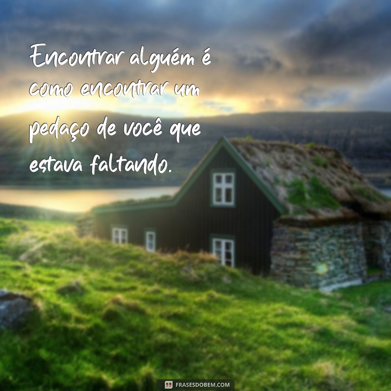 Frases Inspiradoras para Encontrar Alguém Especial na Sua Vida 