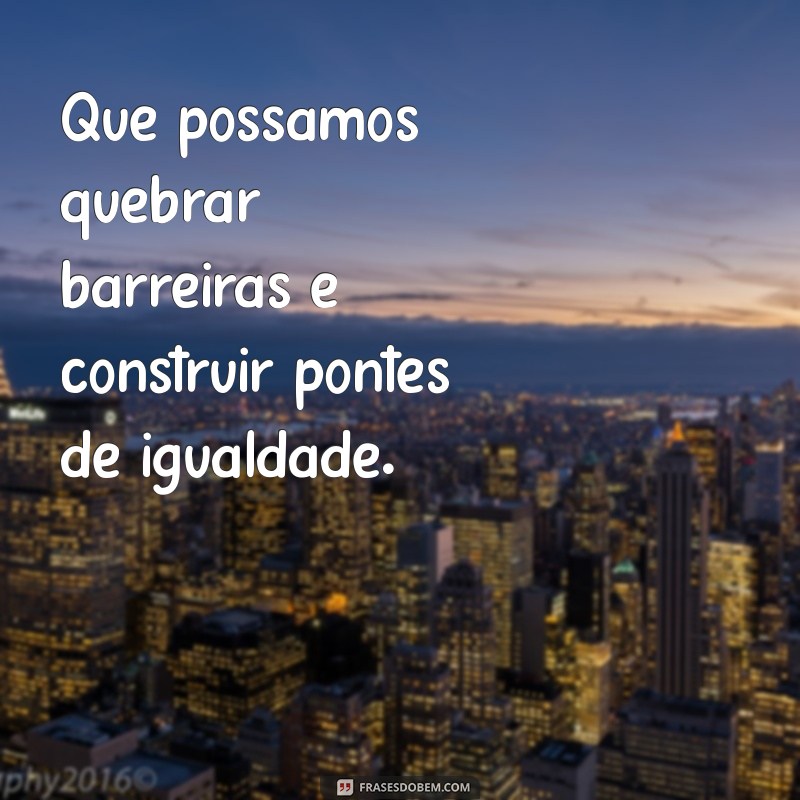 Frases Inspiradoras para Celebrar o Dia Internacional da Mulher 