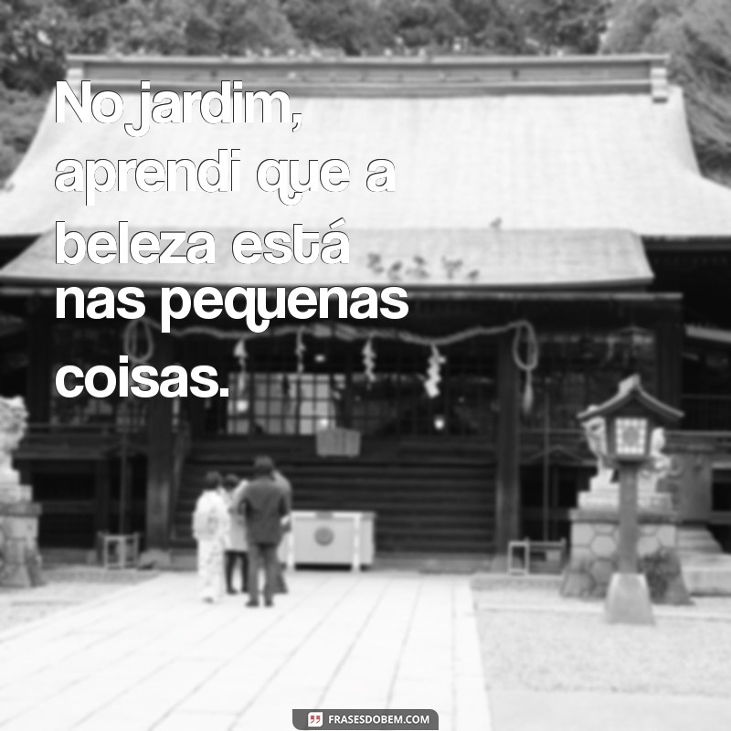 Descubra Frases Inspiradoras sobre Jardins que Encantam e Motivam 