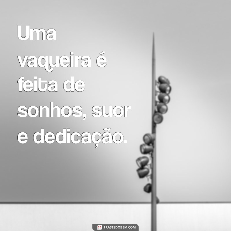 Frases Inspiradoras para Vaqueiras: Celebre a Força e a Beleza do Sertão 