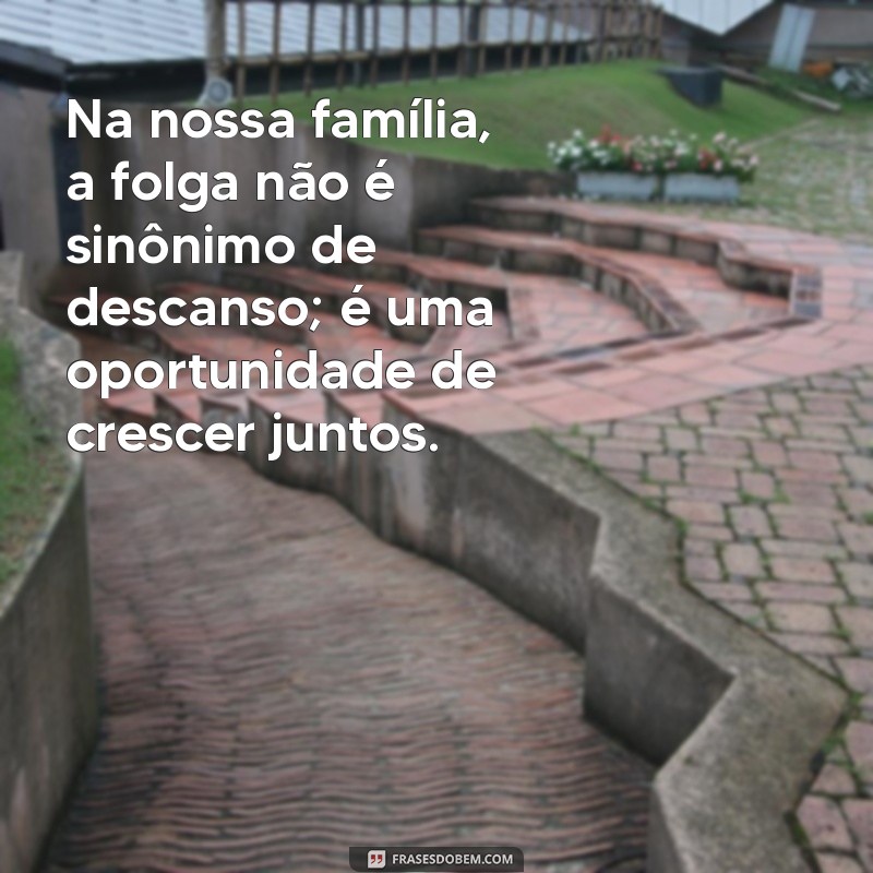 Frases Engraçadas para Lidar com Pessoas Folgadas na Família 