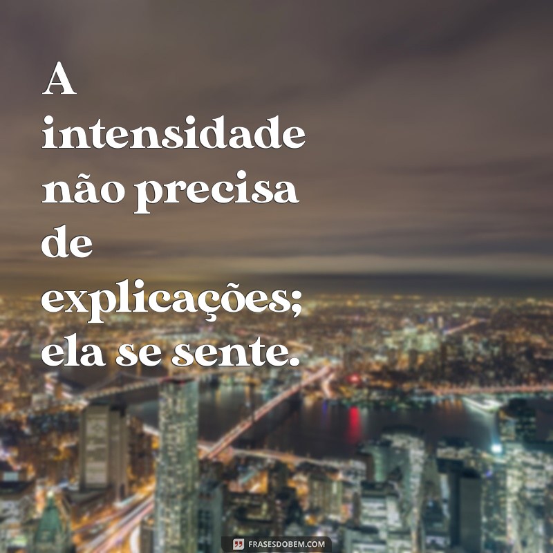 Mensagens de Intensidade: Frases Poderosas para Inspirar e Motivar 