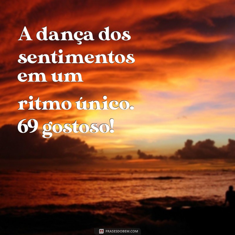 69 Frases Gostosas para Inspirar Seu Dia 