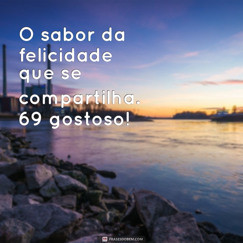 69 Frases Gostosas para Inspirar Seu Dia 