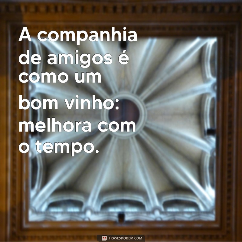 As Melhores Frases sobre Companhia: Inspire-se e Valorize Suas Relações 