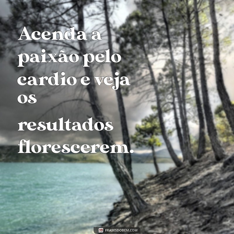 Melhores Frases de Cardio para Motivar Seu Treino e Aumentar a Performance 