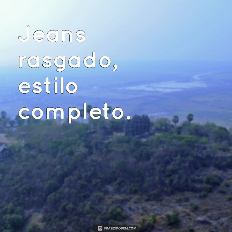 As Melhores Frases Sobre Jeans: Estilo e Personalidade em Cada Look 