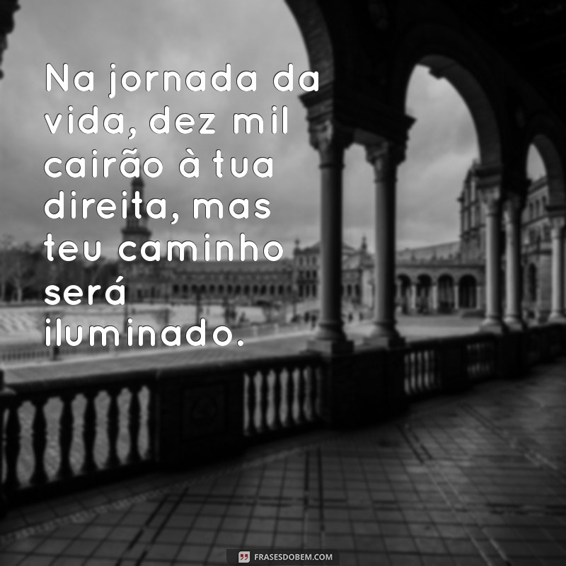 Descubra o Poder das Frases: Dez Mil Cairão à Tua Direita e Seu Significado 