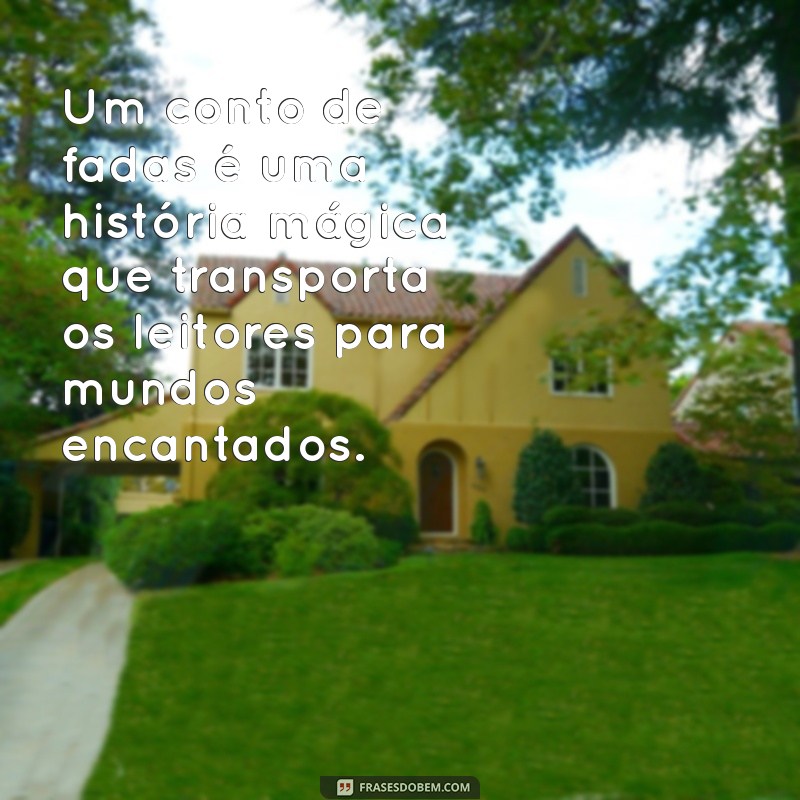 o que é um conto de fadas Um conto de fadas é uma história mágica que transporta os leitores para mundos encantados.