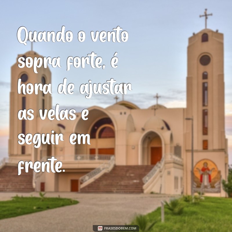 Frases Inspiradoras para Enfrentar Tempestades da Vida 