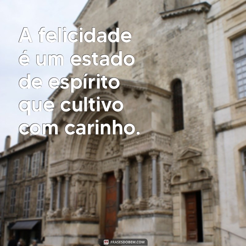 Frases Inspiradoras para Celebrar a Sua Felicidade 