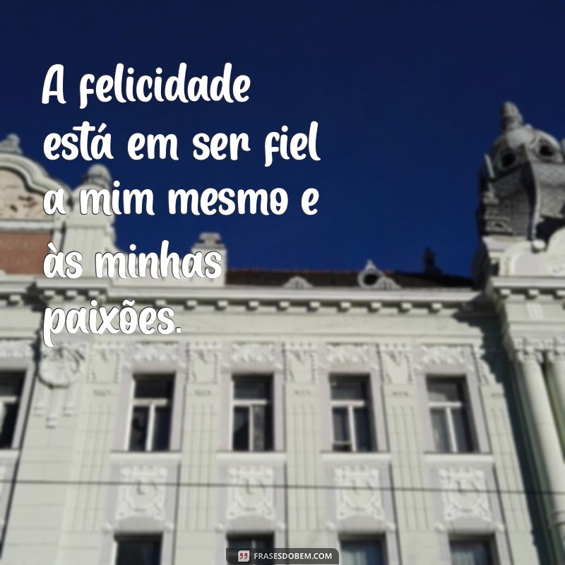 Frases Inspiradoras para Celebrar a Sua Felicidade 