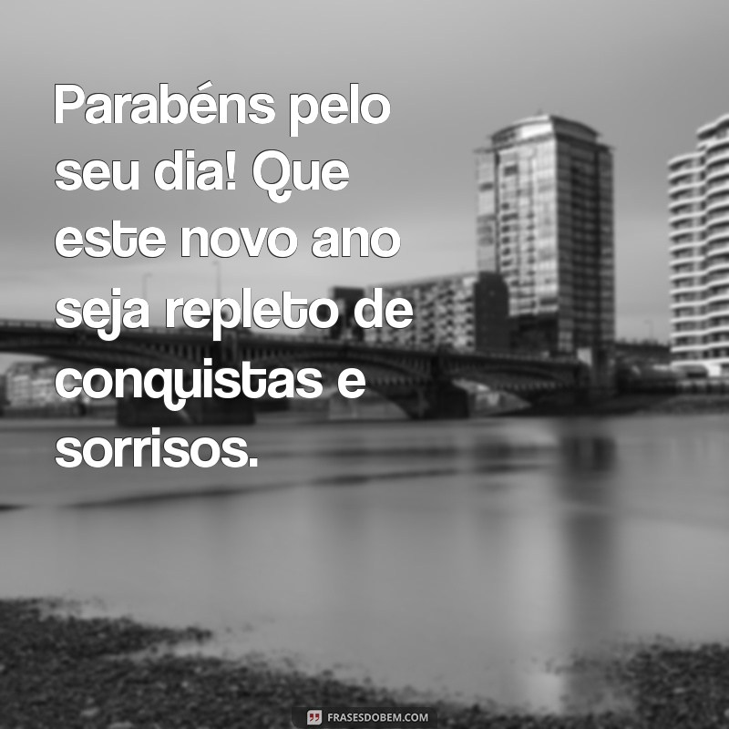 mensagem para colega de trabalho de aniversário Parabéns pelo seu dia! Que este novo ano seja repleto de conquistas e sorrisos.