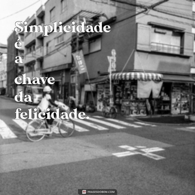 Frases Simples e Inspiradoras para o Seu Dia a Dia 