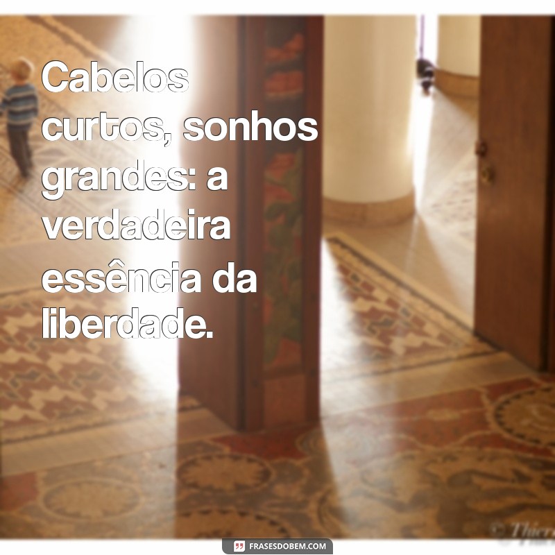 Descubra a Liberdade do Cabelo Curto: Frases Inspiradoras para Celebrar Seu Estilo 