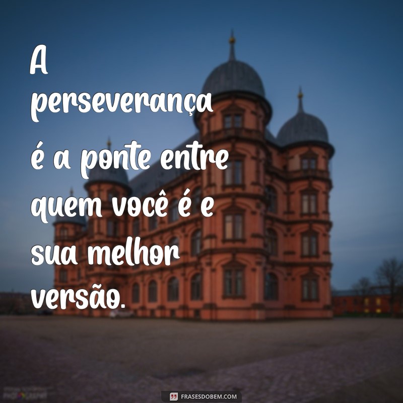 Descubra as Melhores Frases para Inspirar sua Melhor Versão 