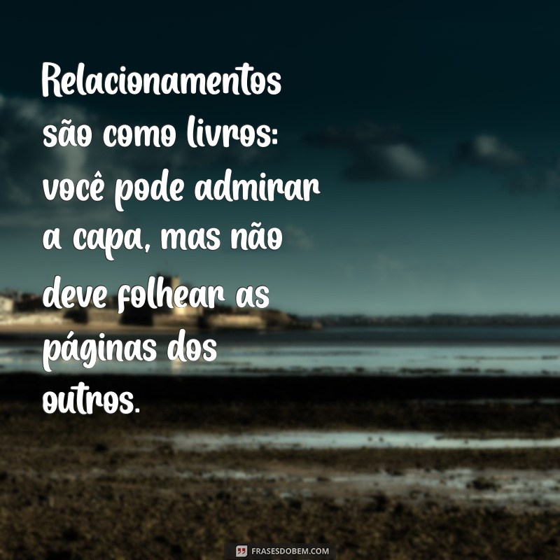 Frases Engraçadas e Reflexivas para Quem Se Mete em Relacionamentos Alheios 