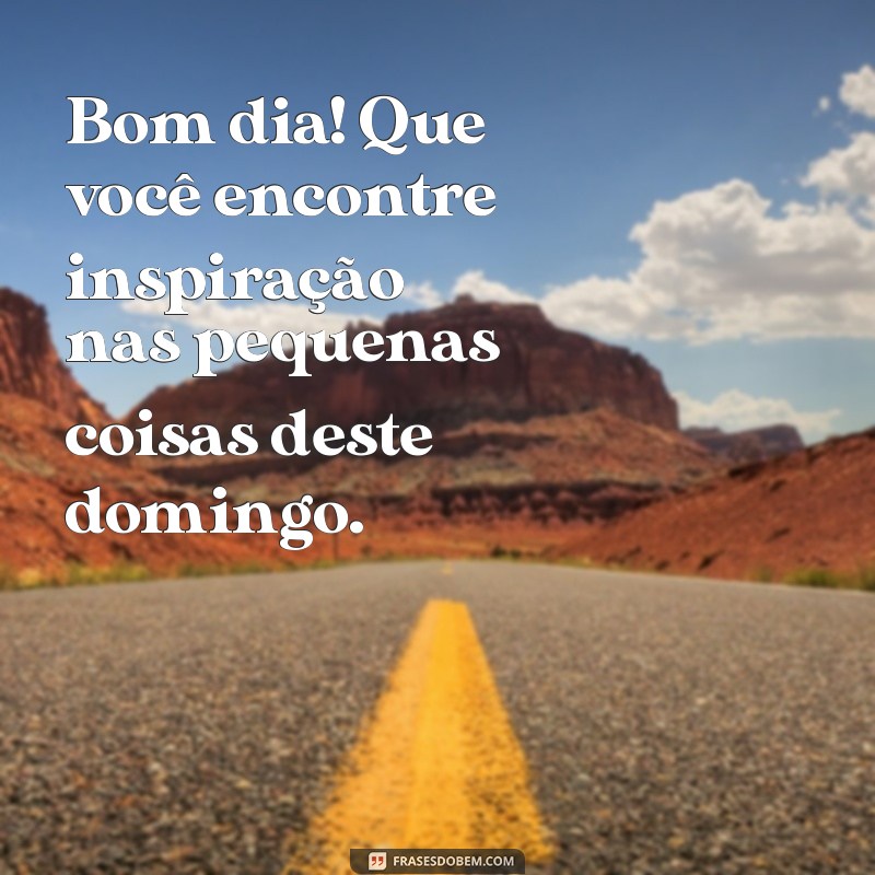 Mensagens Inspiradoras para um Feliz Domingo: Deseje Bom Dia com Alegria! 