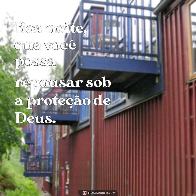 boa noite dorme com deus bom descanso Boa noite, que você possa repousar sob a proteção de Deus.