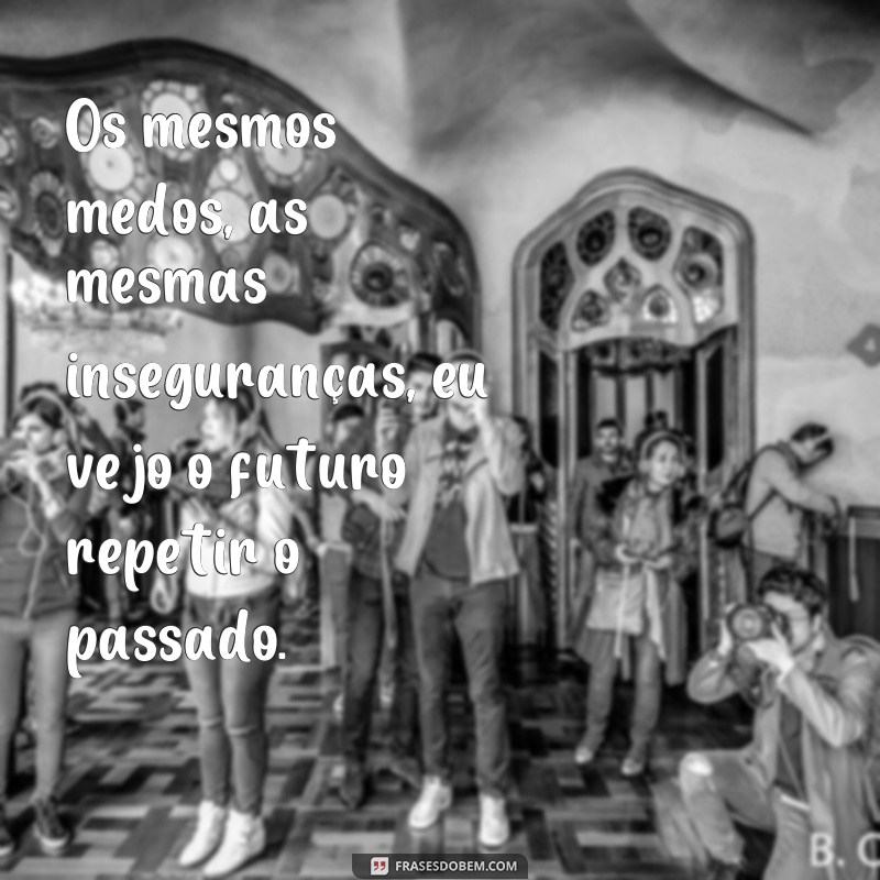 Descubra o poder das frases: Eu vejo o futuro repetir o passado 