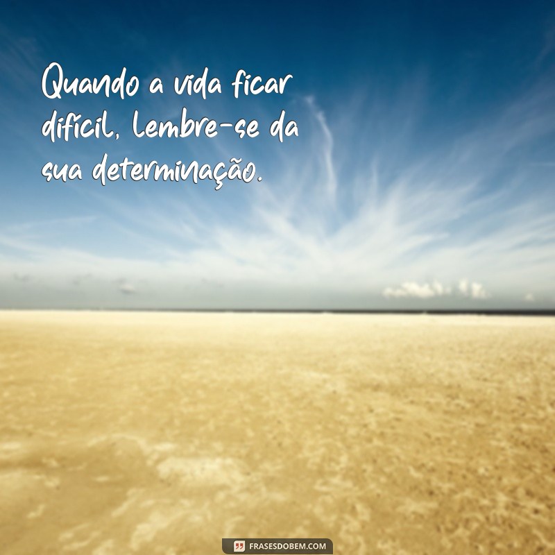 Frases Inspiradoras de Determinação para Motivar sua Jornada 