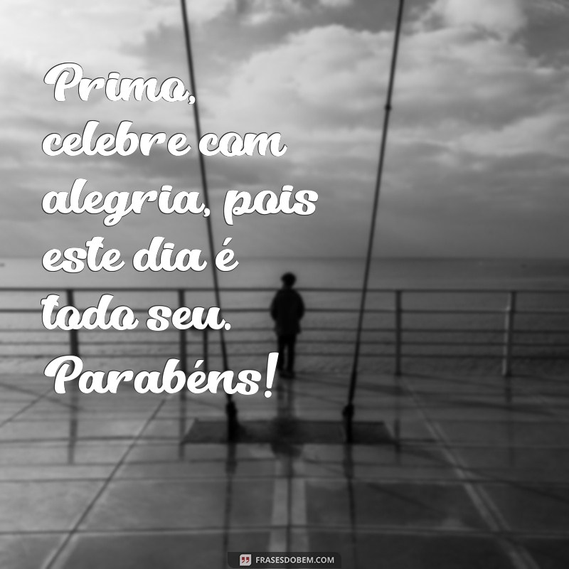 Mensagens Emocionantes para Desejar um Feliz Aniversário ao Primo Querido 