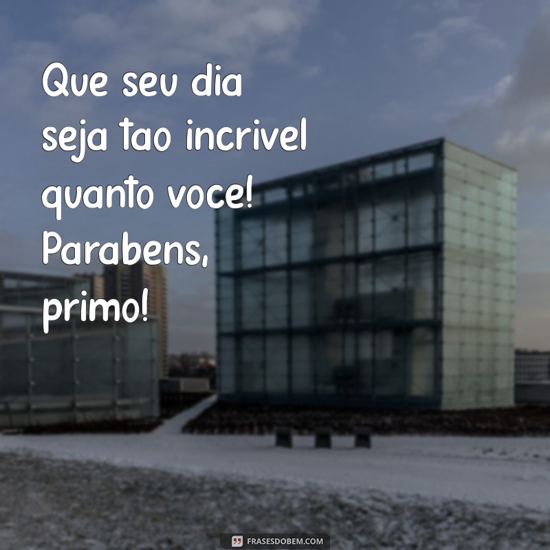 Mensagens Emocionantes para Desejar um Feliz Aniversário ao Primo Querido 