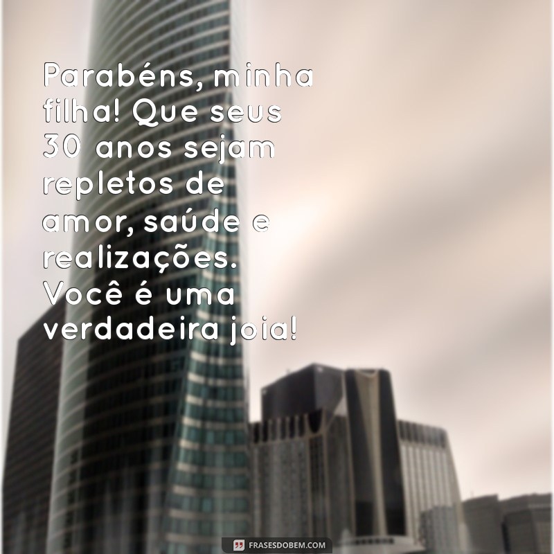 Mensagens Emocionantes de Aniversário para Celebrar os 30 Anos da Sua Filha 