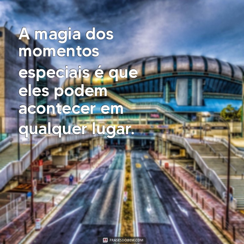 Frases Inspiradoras para Celebrar Momentos Especiais da Vida 