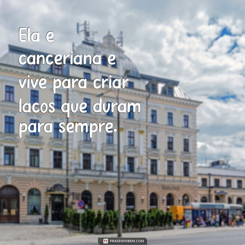 Frases Inspiradoras para Celebrar a Personalidade Única das Cancerianas 