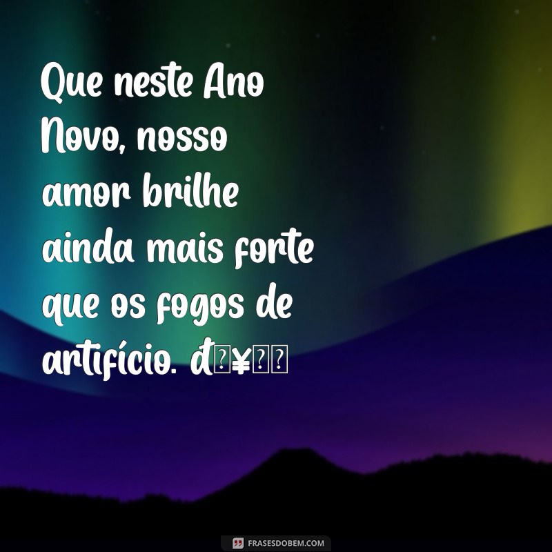 textos de ano novo para namorado tumblr Que neste Ano Novo, nosso amor brilhe ainda mais forte que os fogos de artifício. 🥂✨