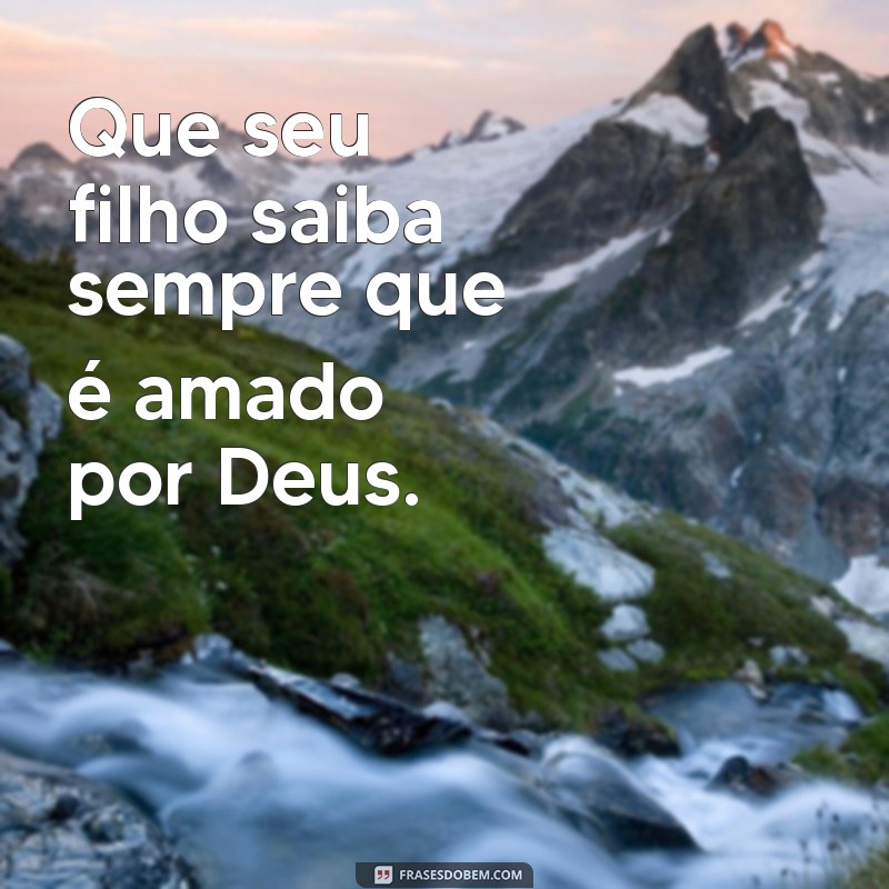 Deus Abençoe Seu Filho: Mensagens Inspiradoras e Frases de Amor 