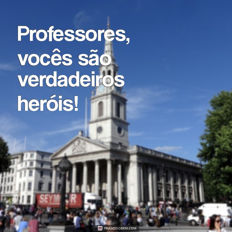 Frases Curtas e Inspiradoras para o Dia dos Professores 