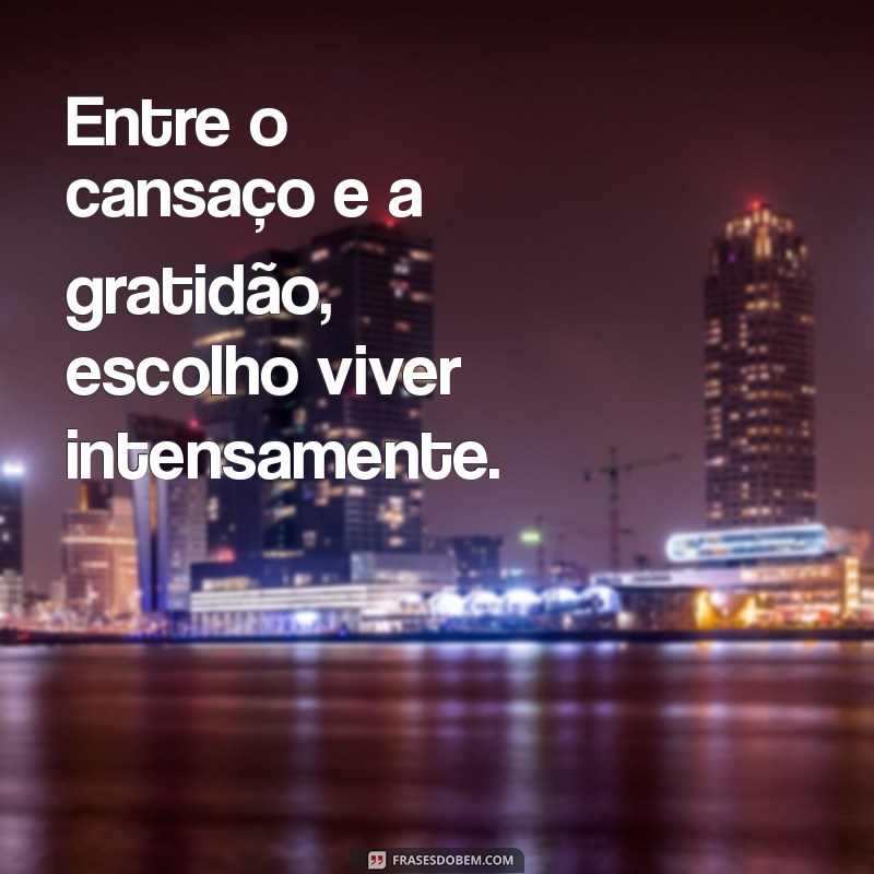 Frases Inspiradoras de Gratidão para Dias Cansativos 