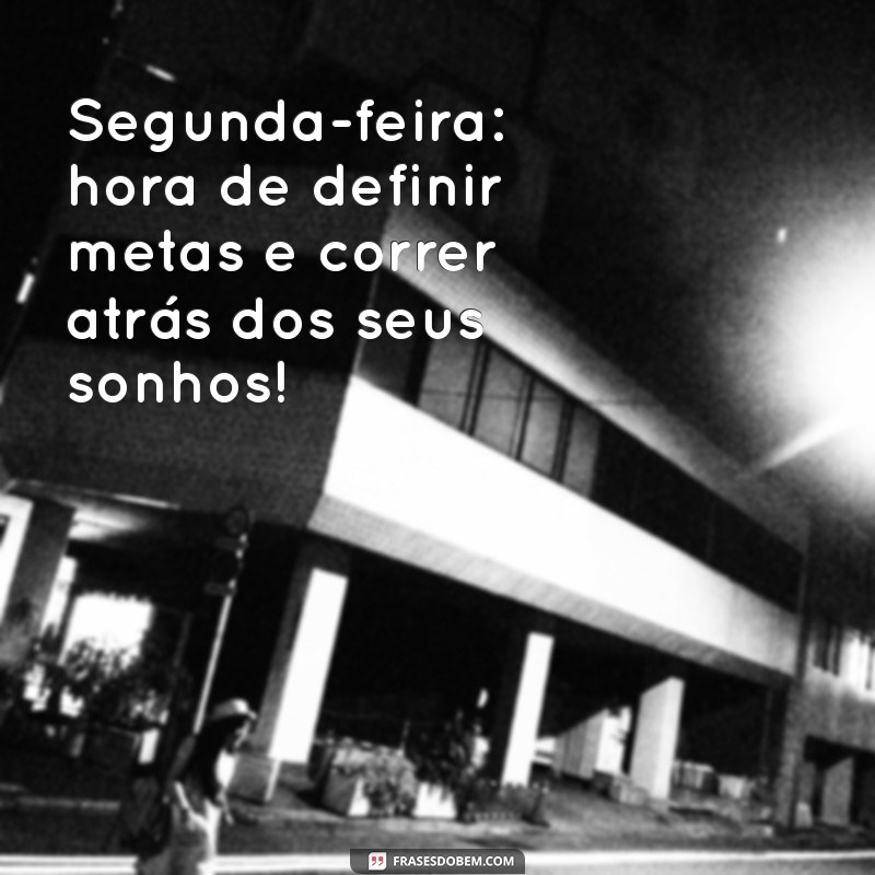 Frases Inspiradoras para Começar Bem a Segunda-Feira 